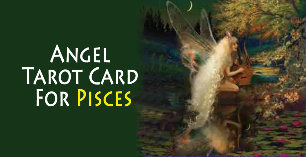 Angel Tarot Card For Pisces And What Does it Says About Them